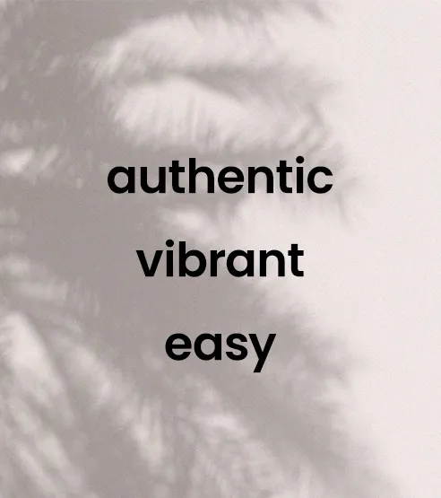 authentic, vibrant, easy